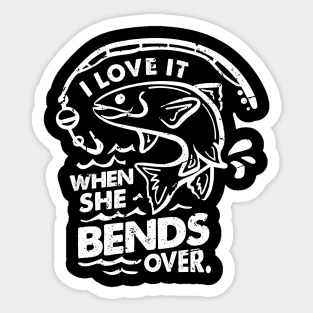 'I Love It When She Bends Over' Funny Fishing Gift Sticker